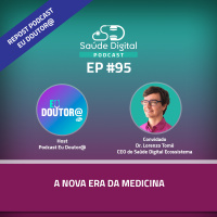 #Ep.95 - A Nova Era da Medicina - Repost Podcast Eu Doutor@.