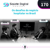 #Ep.170 - Os desafios do negócio hospitalar no Brasil