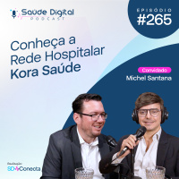 #Ep.265 - Conheça a Rede Hospitalar Kora Saúde