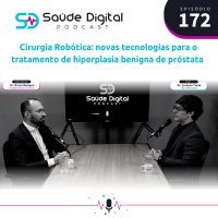 #Ep.172 - Cirurgia Robótica: novas tecnologias para o tratamento de hiperplasia benigna de próstata