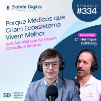 SD334 - Porque Médicos que Criam Ecossistema Vivem Melhor que Aqueles que Só Fazem Consulta e Retorno