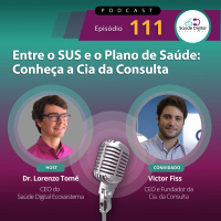 #Ep.111 - Entre o SUS e o Plano de Saúde: Conheça a Cia. da Consulta