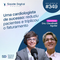 SD349 - Uma Cardiologista de Sucesso: reduziu Pacientes e triplicou o Faturamento