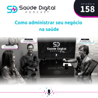 #Ep.158 - Como administrar seu negócio na saúde