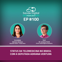 #Ep.100 - Status da telemedicina no Brasil com a Deputada Adriana Ventura
