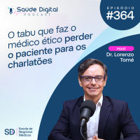 SD364 - O tabu que faz o médico ético perder o paciente para os charlatões