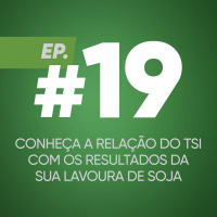 #19 - Conheça a relação do TSI com os resultados da sua lavoura de soja