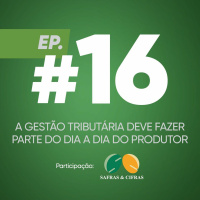 #16 - A gestão tributária deve fazer parte do dia a dia do produtor