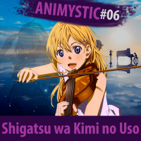 AnimystiCast #006 Shigatsu wa Kimi no Uso, as 7 cores da sinfonia!