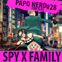 Papo Nerd com Elas Cast #028 — Spy X Family