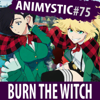 AnimystiCast #075 — Burn The Witch — Que futuro está guardado para estas bruxinhas?