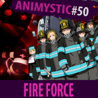 AnimystiCast #050 — Fire Force — Onde o Fogo é o Maior Aliado e Inimigo do Homem!