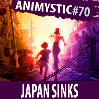 AnimystiCast #070 — Japan Sinks: 2020 — Separando a ficção da realidade