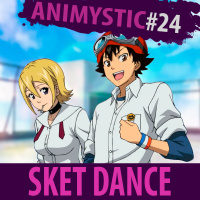 AnimystiCast #024 - Sket Dance... NÃO É DE DANÇA!!!
