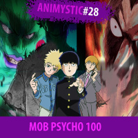 AnimystiCast #028 - Mob Psycho 100, melhor que One Punch Man?