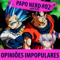 PAPO NERD COM ELAS #002 - Opiniões Impopulares!