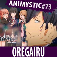 AnimystiCast #073 — Oregairu — Em busca de algo que seja verdadeiro!