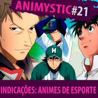 AnimystiCast #021 - Indicações: Animes de Esporte