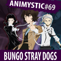 AnimystiCast #069 — Bungo Stray Dogs — Um amor pela literatura e pela cidade