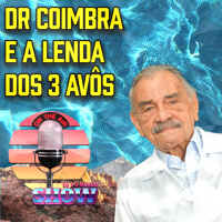 Eu e o Mundo Show #82- Dr Coimbra e a história dos três avôs