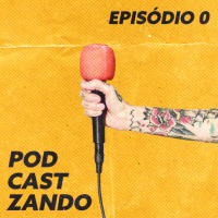 Podcastzando episódio #0 - Conheça o projeto.