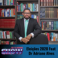 Eu e o Mundo Show #15 - Eleições e as Fake News Feat Dr Adriano Alves 