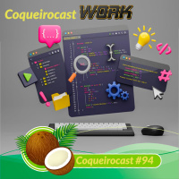 Coqueirocast #94 - Coqueirocast Works - Garoto de Programa (TI)