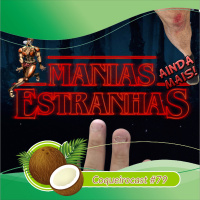 Coqueirocast #78 - Manias (ainda mais!) Estranhas