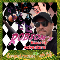 Coqueirocast #34 - Robsons Bizarre Aventure