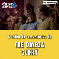 Cérebro de Spock #52 – “The Omega Glory”