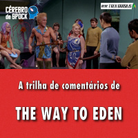 Cérebro de Spock #75 – “The Way to Eden”