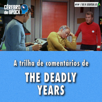 Cérebro de Spock #41 – “The Deadly Years”