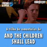 Cérebro de Spock #59 – “And the Children Shall Lead”