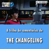 Cérebro de Spock #32 – “The Changeling”