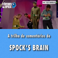 Cérebro de Spock #56 – “Spock’s Brain”