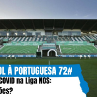 Futebol à Portuguesa 72# O pós-COVID na Liga NOS: Deceções?