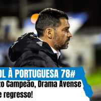 Futebol à Portuguesa 78# FC Porto Campeão, Drama Avense e JJ de regresso