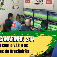 Ginga Canarinha 24# Polémica com o VAR e as desilusões do Brasileirão