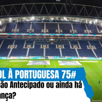 Futebol à Portuguesa 75# Campeão Antecipado ou ainda há esperança?
