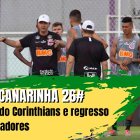 Ginga Canarinha 26# Declínio do Corinthians e regresso da Libertadores