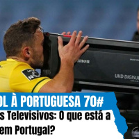 Futebol à Portuguesa 70# Direitos Televisivos: O que está a falhar em Portugal?