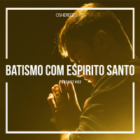 OsHeregesCast #2 - Batismo com Espírito Santo (1)
