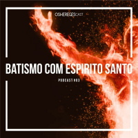 OsHeregesCast #3 - Batismo com Espírito Santo (2)