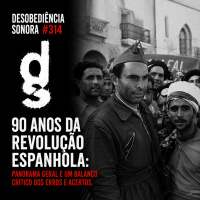 DS #314 - 90 anos da Revolução Espanhola: Panorama Geral e um balanço crítico dos erros e acertos.