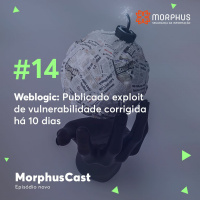 MorphusCast #14 – WebLogic: publicado exploit de vulnerabilidade corrigida há 10 dias