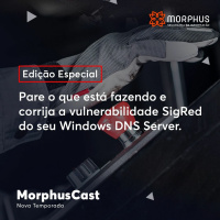 MorphusCast #Edição Especial: Pare o que está fazendo e corrija a vulnerabilidade SigRed