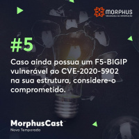 MorphusCast #5 - Caso ainda possua um F5-BIGIP vulnerável ao CVE-2020-5902, considere-o comprometido