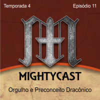 Mightycast 039 - Orgulho e Preconceito Dracônico [T4E11]