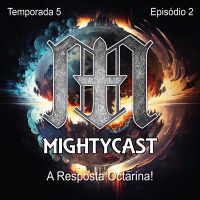 Mightycast - 042 - A Resposta Octarina! [T5E2]