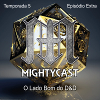 Mightycast - 044.2 - O Lado Bom do DampD [T5E4b]